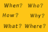 Fototapeta  - Six most common questions Who, What, where, when, why, how with question mark. Asking questions. Having answers. Illustration on yellow. FAQ
