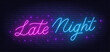 Late Night Neon Sign on brick wall background.