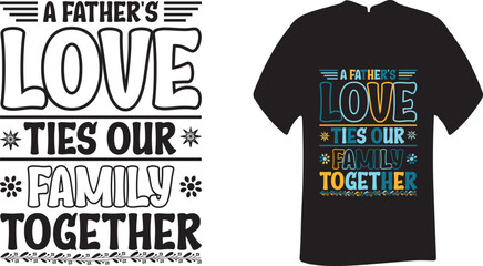 Wall Mural - A Father's Love Ties Our Family Together typography vector design for printing on various surfaces like t-shirts, mugs, etc.
