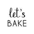 © iuliia_n - Lets bake hand written lettering, for baked goods or bakery, vector