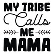 my tribe calls me mama