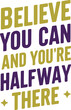 Believe you can and you're halfway there t shirt design