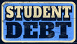 Aged and worn retro student debt sign on wood