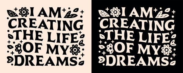Wall Mural - I am creating the life of my dreams manifestation affirmations lettering poster. Spiritual girl growth mindset quotes for vision board retro floral groovy aesthetic text shirt design and print vector.