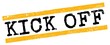KICK OFF text on yellow-black grungy lines stamp sign.