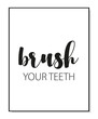 Brush your teeth poster. Minimalist hygiene quote art. Lettering vector typography quote poster for print. Design workplace frame. Bathroom phrase brush your teeth. Wall art home decor.
