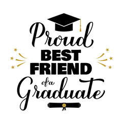 Wall Mural - Proud best friend of a graduate lettering with graduation cap. Graduation quote typography poster.  Vector template for greeting card, banner, sticker, label, shirt, etc.
