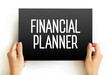 Financial planner - helps clients meet their current money needs and long-term financial goals, text concept on card