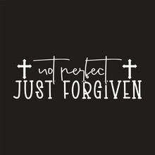 Not Perfect Just Forgiven, Jesus Svg, Jesus Vector, SVG, Funny, T-shirts Design