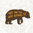 Make time for the great outdoors. Camping related typographic quote with bear and starry night sky. Vector. The images are created without the use of any artificial intelligence software at any stage.