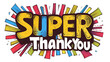 Super thank you sign. Colorful pop art illustration.quote concept in comic style. Creative contemporary design. Flat style sign