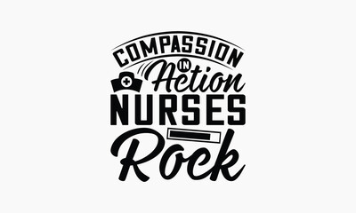 Compassion In Action Nurses Rock - Nurse T-shirt Design, Print On And Bags, Greeting Card Template, Inspiration Vector, Isolated On White Background.