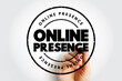 Online Presence - existence in digital media through the different online search systems, text concept stamp