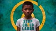 A picture of an impoverished youngster with the words stop child labor .