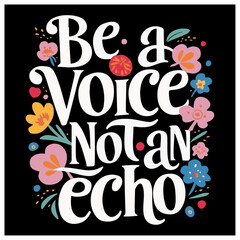 Wall Mural - be a voice not an echo elegant script typography quotes inspiration and motivation for women and females posters canvas