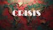 Global Crisis Concept with Crisis Text Over a Weathered World Map