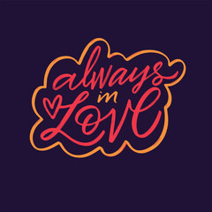 Wall Mural - Phrase Always in love, colorful written on a dark background.