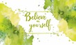 Believe in yourself - inspirational modern calligraphy lettering text on abstract watercolor paint splash background. Inspirational text.