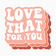 Love That For You retro t shirt design vector