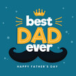 Best Dad Ever, Happy Father's Day Celebration Greeting Card in Blue Color.