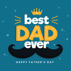 Wall Mural - Best Dad Ever, Happy Father's Day Celebration Greeting Card in Blue Color.