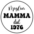 Miglior Mamma dal 1976 - written in Italian - circular frame - icon - word ideal for website, presentation, postcard, t-shirt, greeting card, sticker, cricut, sublimation, scrapbooking	