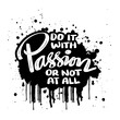 Do it with passion or not at all. Inspirational quote. Hand drawn typography poster.