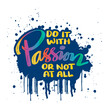 Do it with passion or not at all. Inspirational quote. Hand drawn typography poster.