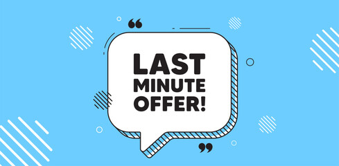 Wall Mural - Last minute offer tag. Chat speech bubble banner. Special price deal sign. Advertising discounts symbol. Last minute offer chat message. Speech bubble blue banner. Text balloon. Vector