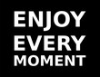 © Deris Septian - Words Of Motivation Enjoy Every Moment Simple Typography On Black Background