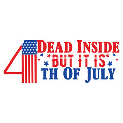 Wall Mural - DEAD INSIDE BUT IT IS 4TH OF JULY  4TH OF JULY T-SHIRT DESIGN,