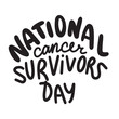 National Cancer Survivors Day lettering text banner black color. Hand drawn vector art.