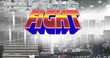 Digital image of fight text against tall buildings and cityscape