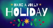 Image of have a jolly holiday and ivy over green and blue background