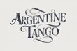 Argentine Tango Elegant Script Typography Artwork.