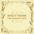 Frame decorated with oats especially for Shavuot. Decorative design with wheat suitable for decorations, agriculture and holidays