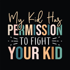 Wall Mural - My Kid Has Permission To Fight Your Kid