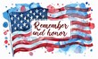 USA Memorial day background. Abstract grunge brushed flag of United States of America with calligraphy text. Remember and honor calligraphy lettering