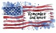 USA Memorial day background. Abstract grunge brushed flag of United States of America with calligraphy text. Remember and honor calligraphy lettering