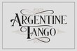 Elegant Argentine Tango Calligraphy Design with Flourishes.
