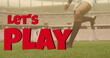 Image of lets play text over caucasian male rugby player kicking ball at stadium