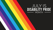 © Rabin - Disability Pride Month observed every year in July. Template for background, banner, card, poster with text inscription.