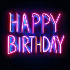 Wall Mural - A neon sign that says Happy Birthday. The sign is bright and colorful, and it is glowing in the dark. The sign is likely meant to be used for a birthday celebration