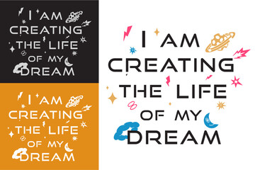 Wall Mural - I am creating the life of my dreams lettering poster. Spiritual girl boy growth mindset quotes for vision board. Aesthetic text shirt design and print vector