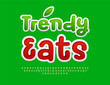 © Popskraft - Vector advertising banner Trendy Eats. Funny Green Font. Bright Playful Alphabet Letters and Numbers set.