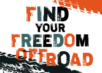 Wall Mural - Find your freedom offroad. Grunge lettering. Vector illustration