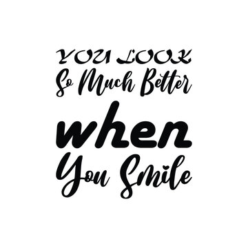 you look so much better when you smile black letters quote
