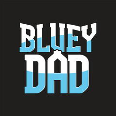 Bluey Dad typography illustration vector t-shirt design. Best-selling design