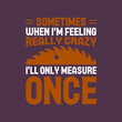 © Raz - Sometimes when I am feeling really crazy. Textile Carpenter tshirt design template with vintage grunge. print for t shirt, posters, and label design