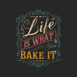 © Raz - Life is what you bake it. Chef design. Vintage Printable retro design T Shirt, Poster, and label design with grunge texture.
